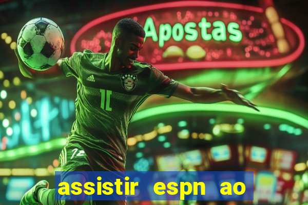 assistir espn ao vivo multicanais